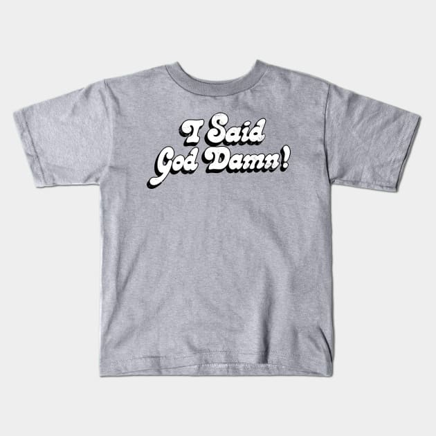 I Said God Damn! Movie Quote Design Kids T-Shirt by DankFutura